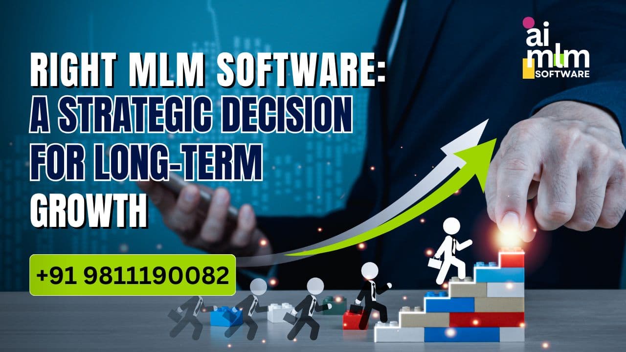 Right MLM Software: A Strategic Decision for Long-Term Growth