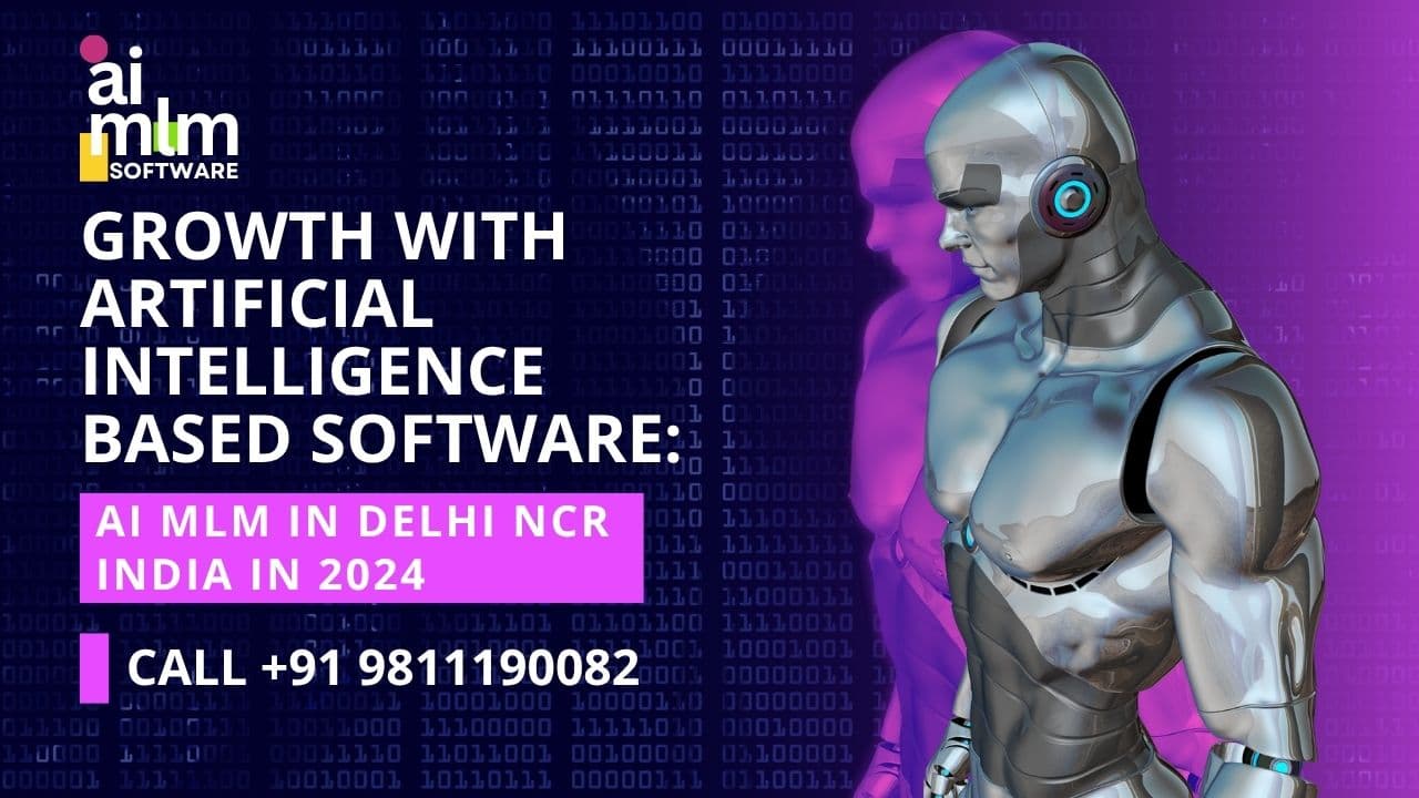 Growth with Artificial Intelligence based software: AI MLM in Delhi NCR India in 2024