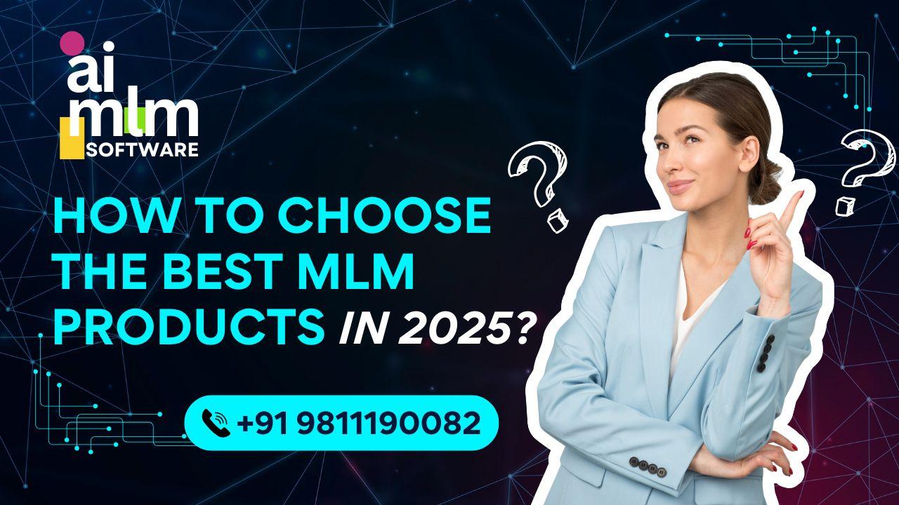 How to Choose Best MLM Products in 2025? — AI MLM Software insights on network marketing